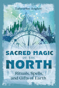 Sacred Magic of the North: Rituals & Spells